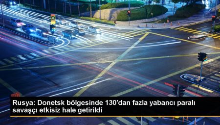 Rusya: Donetsk bölgesinde 130’dan fazla yabancı paralı savaşçı etkisiz hale getirildi