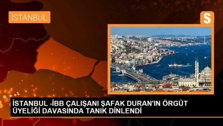 İSTANBUL -İBB ÇALIŞANI ŞAFAK DURAN’IN ÖRGÜT ÜYELİĞİ DAVASINDA ŞAHİT DİNLENDİ