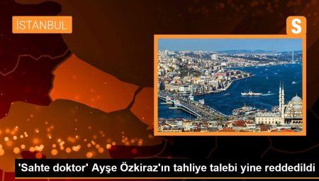 ‘Sahte doktor’ Ayşe Özkiraz’ın tahliye talebi tekrar reddedildi
