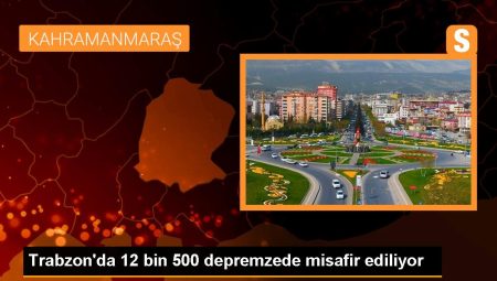 Trabzon’da 12 bin 500 depremzede konuk ediliyor