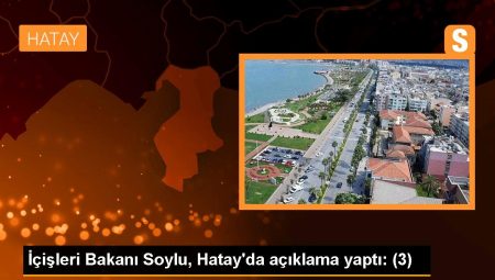 İçişleri Bakanı Soylu, Hatay’da açıklama yaptı: (3)