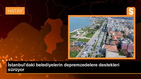 İstanbul’daki belediyelerin depremzedelere takviyeleri sürüyor