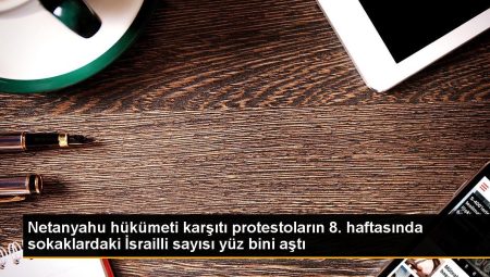 Netanyahu hükümeti zıddı protestoların 8. haftasında sokaklardaki İsrailli sayısı yüz bini aştı